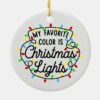 My Favorite Color Is Christmas Lights Ceramic Ornament