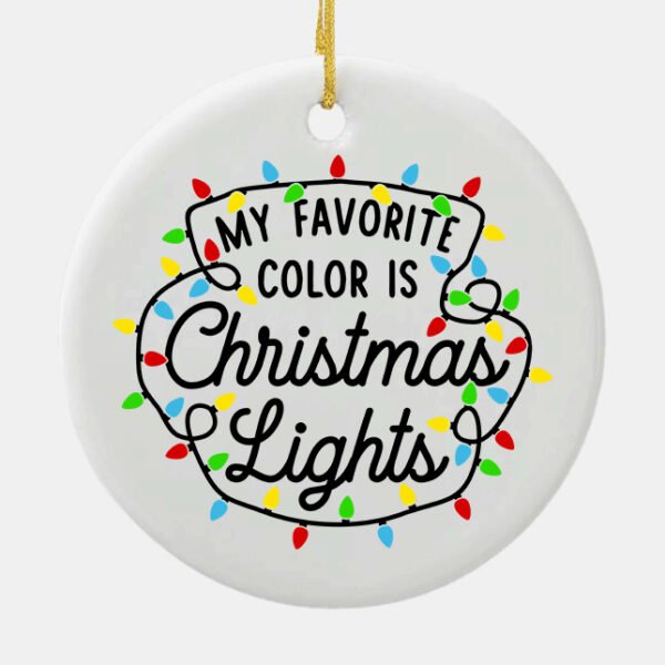 My Favorite Color Is Christmas Lights Ceramic Ornament